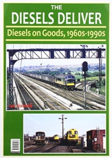 THE DIESELS DELIVER : DIESELS ON GOODS 1960s - 1990s, Paperback / softback Book THE DIESELS DELIVER : DIESELS ON GOODS 1960s - 1990s, Paperback / softback Book