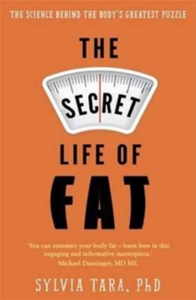 The Secret Life of Fat : The science behind the body's greatest puzzle, Paperback / softback Book The Secret Life of Fat : The science behind the body's greatest puzzle, Paperback / softback Book