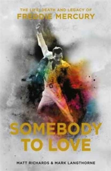 Somebody to Love : The Life, Death and Legacy of Freddie Mercury, Hardback Book Somebody to Love : The Life, Death and Legacy of Freddie Mercury, Hardback Book