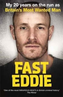 Fast Eddie : My 20 Years on the Run as Britain's Most Wanted Man, Hardback Book Fast Eddie : My 20 Years on the Run as Britain's Most Wanted Man, Hardback Book