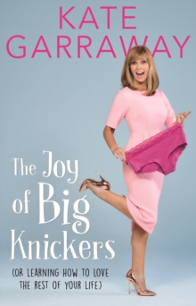 The Joy of Big Knickers : (Or Learning to Love the Rest of Your Life), Hardback Book The Joy of Big Knickers : (Or Learning to Love the Rest of Your Life), Hardback Book