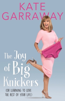 The Joy of Big Knickers : (Or Learning to Love the Rest of Your Life), Paperback Book The Joy of Big Knickers : (Or Learning to Love the Rest of Your Life), Paperback Book