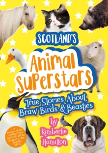 Scotland's Animal Superstars : True Stories About Braw Birds and Beasties