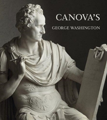 Canova's George Washington, Hardback Book Canova's George Washington, Hardback Book