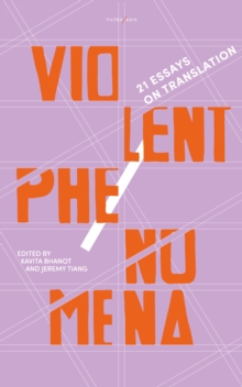 Violent Phenomena : 21 Essays on Translation