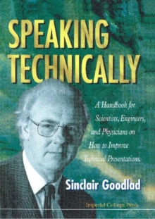 Speaking Technically: A Handbook For Scientists, Engineers And Physicians On How To Improve Technical Presentations