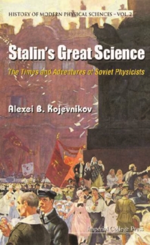 Stalin's Great Science: The Times And Adventures Of Soviet Physicists