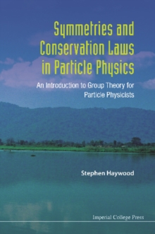 Symmetries And Conservation Laws In Particle Physics: An Introduction To Group Theory For Particle Physicists