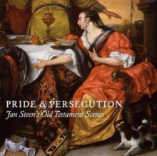 Pride and Persecution : Jan Steen's Old Testament Scenes, Paperback / softback Book Pride and Persecution : Jan Steen's Old Testament Scenes, Paperback / softback Book
