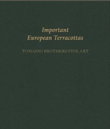 Important European Terracottas: Tomasso Brothers Fine Art, Paperback / softback Book Important European Terracottas: Tomasso Brothers Fine Art, Paperback / softback Book
