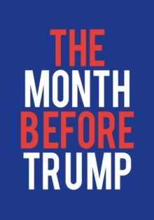 The Month Before Trump, Hardback Book The Month Before Trump, Hardback Book