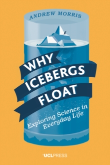 Why Icebergs Float : Exploring Science in Everyday Life