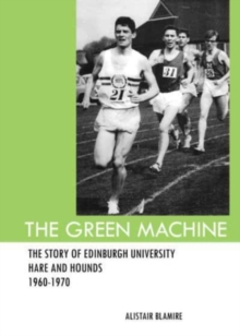 The Green Machine : The Story of Edinburgh University Hare and Hounds