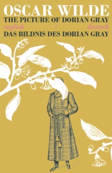 The Picture of Dorian Gray/Das Bildnis des Dorian Gray : Bilingual Parallel Text in Deutsch/English