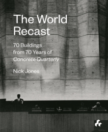 The World Recast : 70 Buildings from 70 Years of Concrete Quarterly, Paperback / softback Book The World Recast : 70 Buildings from 70 Years of Concrete Quarterly, Paperback / softback Book