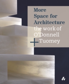 More Space for Architecture: The Work of ODonnell + Tuomey