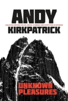Unknown Pleasures : Collected writing on life, death, climbing and everything in between, Hardback Book Unknown Pleasures : Collected writing on life, death, climbing and everything in between, Hardback Book
