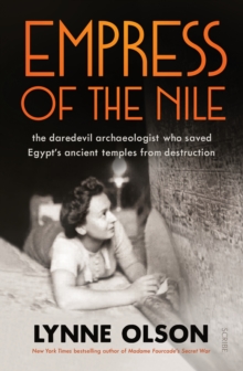 Empress of the Nile : the daredevil archaeologist who saved Egypts ancient temples from destruction