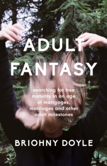 Adult Fantasy : Searching for True Maturity in an Age of Mortgages, Marriages, and Other Adult Milestones, Paperback Book Adult Fantasy : Searching for True Maturity in an Age of Mortgages, Marriages, and Other Adult Milestones, Paperback Book
