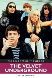 The Dead Straight Guide to The Velvet Underground and Lou Reed, Paperback / softback Book The Dead Straight Guide to The Velvet Underground and Lou Reed, Paperback / softback Book