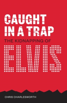 Caught In A Trap : The Kidnapping Of Elvis