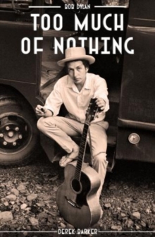 Bob Dylan: Too Much Of Nothing, Hardback Book Bob Dylan: Too Much Of Nothing, Hardback Book