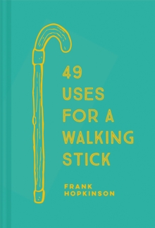49 Uses for a Walking Stick, Hardback Book 49 Uses for a Walking Stick, Hardback Book