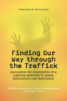 Finding Our Way Through the Traffick : Navigating the Complexities of a Christian Response to Sexual Exploitation and Trafficking