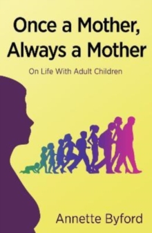 Once a Mother, Always a Mother : On Life With Adult Children