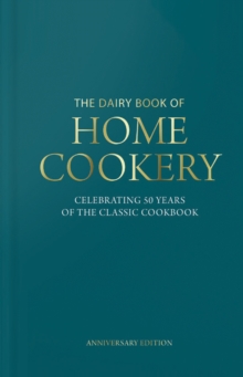 Dairy Book of Home Cookery 50th Anniversary Edition : With 900 of the original recipes plus 50 new classics, this is the iconic cookbook used and cherished by millions