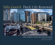 Dock Life Renewed : How London's Docks are Thriving Again