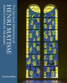 The Spiritual Adventure of Henri Matisse : Vence's Chapel of the Rosary