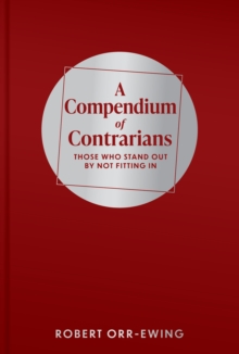 A Compendium of Contrarians : Those Who Stand Out By Not Fitting In