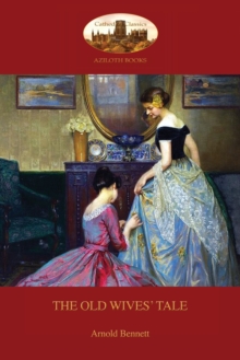 The Old Wives' Tale : With Preface by the Author (Aziloth Books), Paperback / softback Book The Old Wives' Tale : With Preface by the Author (Aziloth Books), Paperback / softback Book