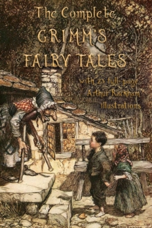 The Complete Grimm's Fairy Tales : with 23 full-page Illustrations by Arthur Rackham