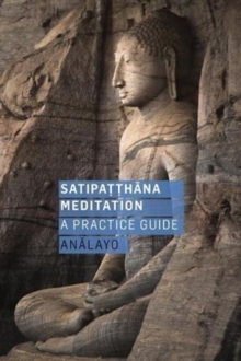 Satipatthana Meditation : A Practice Guide