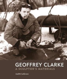 Geoffrey Clarke : A Sculptor's Materials