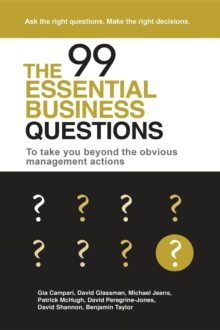 The 99 Essential Business Questions : To take you beyond the obvious management actions