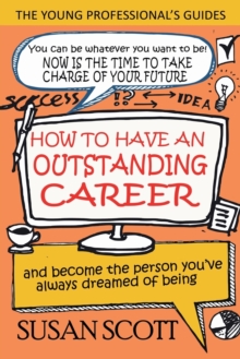 How to Have an Outstanding Career : And Become the Person You've Always Dreamed of Being, Paperback / softback Book How to Have an Outstanding Career : And Become the Person You've Always Dreamed of Being, Paperback / softback Book