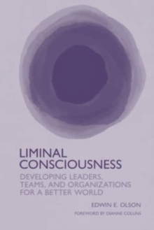 Liminal Consciousness : Developing Leaders, Teams, and Organizations for a Better World