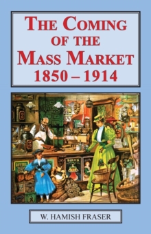 Coming of the Mass Market, 1850-1914, Paperback / softback Book Coming of the Mass Market, 1850-1914, Paperback / softback Book