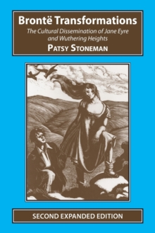 Bronte Transformations : The Cultural Dissemination of Jane Eyre and Wuthering Heights, Paperback Book Bronte Transformations : The Cultural Dissemination of Jane Eyre and Wuthering Heights, Paperback Book