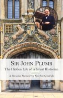 SIR JOHN PLUMB : The Hidden Life of a Great Historian