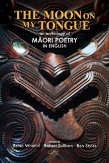 The Moon on My Tongue : An Anthology of Maori Poetry in English, Paperback / softback Book The Moon on My Tongue : An Anthology of Maori Poetry in English, Paperback / softback Book