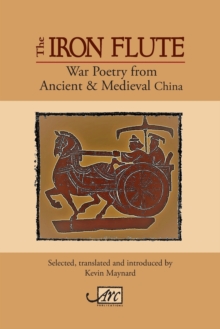 The Iron Flute : War Poetry from Ancient China, Paperback / softback Book The Iron Flute : War Poetry from Ancient China, Paperback / softback Book