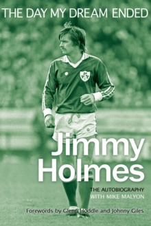 The Day My Dream Ended : The Autobiography of Jimmy Holmes