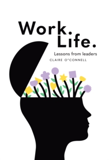 Work. Life. : Lessons from leaders