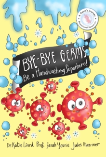 Bye-Bye Germs : Be a Handwashing Superhero!