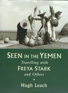 Seen in the Yemen : Travelling with Freya Stark and Others