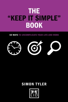The Keep it Simple Book : 50 Ways to Uncomplicate Your Life and Work, Hardback Book The Keep it Simple Book : 50 Ways to Uncomplicate Your Life and Work, Hardback Book
